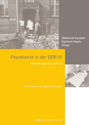 Kathleen Haack, Ekkehardt Kumbier: Psychiatrie in der DDR III 