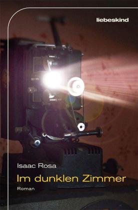 Isaac Rosa: Im dunklen Zimmer 