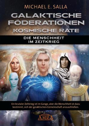 Michael E. Salla: GALAKTISCHE FÖDERATIONEN & KOSMISCHE RÄTE: Die Menschheit schließt sich der galaktischen Gemeinschaft an 