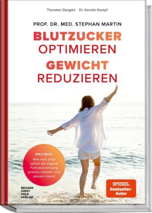 Thorsten Dargatz, Dr. rer. nat. Kerstin Kempf, Kerstin Kempf, Prof. Dr. med. Stephan Martin, Stephan Martin: Blutzucker optimieren. Gewicht reduzieren. 