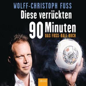 Wolff-Christoph Fuss: Diese verrückten 90 Minuten 