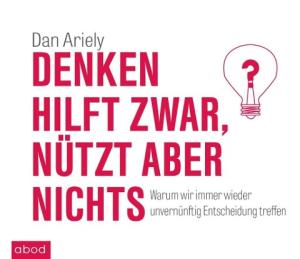 Dan Ariely: Denken hilft zwar, nützt aber nichts 