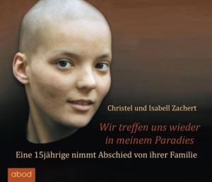 Christel Zachert, Isabell Zachert: Wir treffen uns wieder in meinem Paradies 