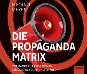 Michael Meyen: Die Propaganda-Matrix 