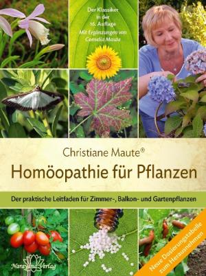 Christiane Maute, Cornelia Maute: Homöopathie für Pflanzen - Der Klassiker in der 16. Auflage 