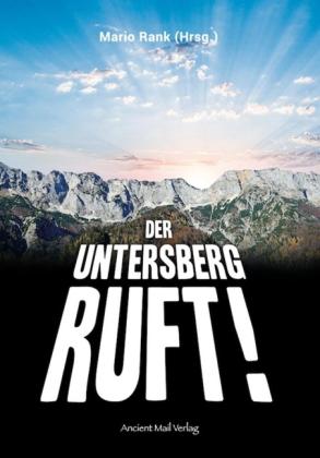 Werner Betz, Reinhard Habeck, Elisabeth Heiß, Marcus E. Levski, Stan Wolf, Peter Kneissl, Mario Rank: Der Untersberg ruft! 