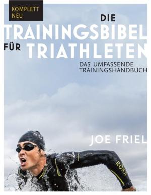 Joe Friel: Die Trainingsbibel für Triathleten 