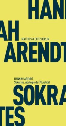 Hannah Arendt, Matthias Bormuth: Sokrates. Apologie der Pluralität 