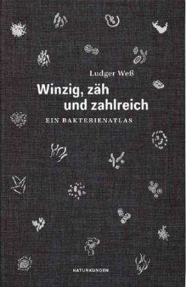Ludger Weß, Falk Nordmann, Judith Schalansky: Winzig, zäh und zahlreich 