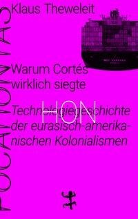 Klaus Theweleit: Warum Cortés wirklich siegte 