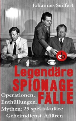 Johannes Seiffert: Legendäre Spionagefälle 
