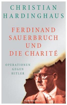 Christian Dr. Hardinghaus, Christian Hardinghaus: Ferdinand Sauerbruch und die Charité 