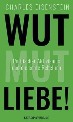 Charles Eisenstein: Wut, Mut, Liebe! 