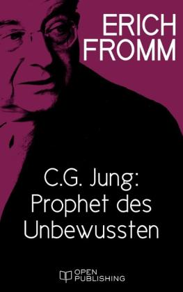 Erich Fromm, Rainer Funk: C. G. Jung: Prophet des Unbewussten. Zu "Erinnerungen, Träume, Gedanken" von C. G. Jung 