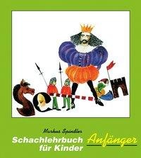 Markus Spindler: Schachlehrbuch für Kinder - Anfänger 
