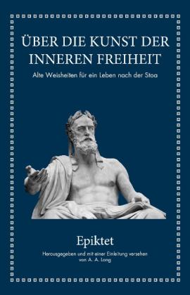 Epiktet, A. A. Long: Epiktet: Über die Kunst der inneren Freiheit 
