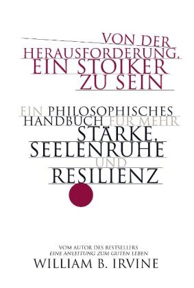 Ursula Held, Karin Schuler, William B. Irvine: Von der Herausforderung, ein Stoiker zu sein 
