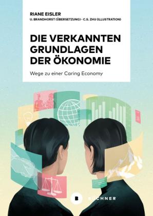 Riane Eisler, Christina S. Zhu: Die verkannten Grundlagen der Ökonomie 