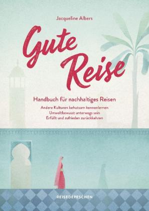 Jacqueline Albers, Reisedepeschen: Gute Reise: Handbuch für nachhaltiges Reisen 