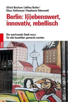 Ulrich Bochum, Jeffrey Butler, Klaus Kohlmeyer, Stephanie Odenwald: Berlin: l(i)ebenswert, innovativ, rebellisch 