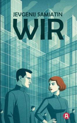 Jevgenij Samjatin, Jewgenij Samjatin: Wir. Ein dystopischer Roman. Jevgenij Samjatin 