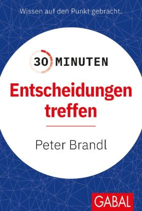 Peter Brandl: 30 Minuten Entscheidungen treffen 