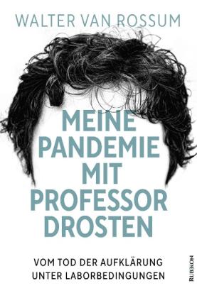 Walter van Rossum, Walter van Rossum: Meine Pandemie mit Professor Drosten 
