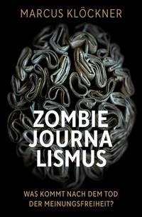 Marcus Klöckner: Zombie-Journalismus 
