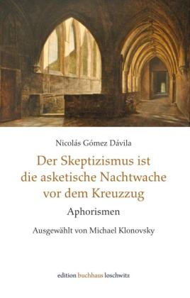 Nicolás Gómez Dávila, Michael Klonovsky: Der Skeptizismus ist die asketische Nachtwache vor dem Kreuzzug 