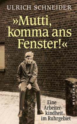 Ulrich Schneider: "Mutti, komma ans Fenster" 
