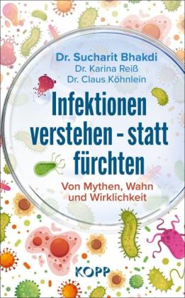 Sucharit Bhakdi, Sucharit Dr. Bhakdi, Claus Dr. Köhnlein, Karina Dr. Reiß, Claus Köhnlein, Karina Reiß: Infektionen verstehen – statt fürchten 