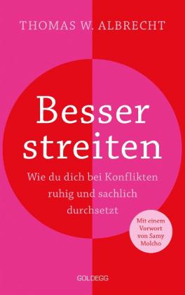 Thomas W. Albrecht: Besser streiten. Wie du dich bei Konflikten ruhig und sachlich durchsetzt. Richtig streiten lernen: Klare und gewaltfreie Kommunikation für ein gutes Miteinander. Mit vielen Praxistipps 