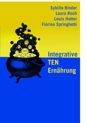 Sybille Binder, Louis Hutter, Laura Koch, Fiorina Springhetti: Integrative TEN Ernährung 
