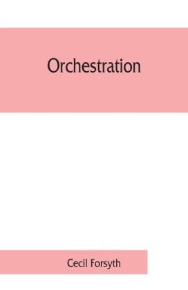 Cecil Forsyth: Orchestration 