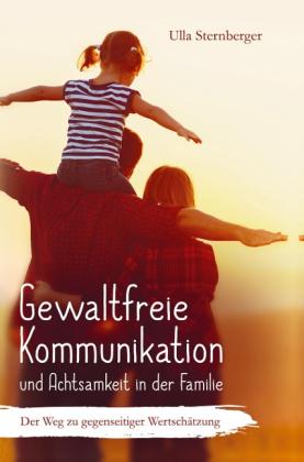 Ulla Sternberger: Gewaltfreie Kommunikation und Achtsamkeit in der Familie 