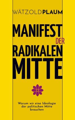 Wätzold Plaum: Manifest der Radikalen Mitte 