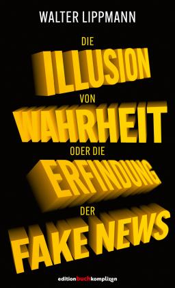 Walter Lippmann: Die Illusion von Wahrheit oder die Erfindung der Fake News 