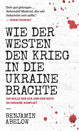 Benjamin Abelow, Benjamin J Abelow: Wie der Westen den Krieg in die Ukraine Brachte 