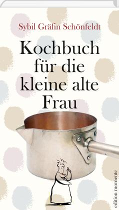 Sybil Gräfin Schönfeldt: Kochbuch für die kleine alte Frau 