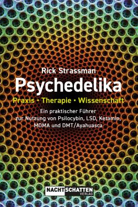 Rick Strassman: Psychedelika: Praxis, Therapie, Wissenschaft 