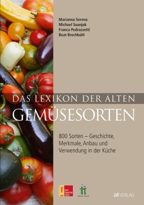 Beat Brechbühl, Franca Pedrazzetti, Marianna Serena, Michael Suanjak, Arche Noah, Hortus, Pro Specie Rara: Das Lexikon der alten Gemüsesorten 