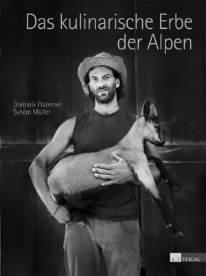 Sylvan Müller, Dominik Flammer: Das kulinarische Erbe der Alpen 