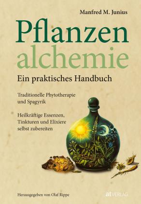 Manfred M. Junius, Olaf Rippe: Pflanzenalchemie - Ein praktisches Handbuch 