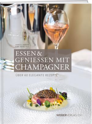 Hans R. Amrein, Karl-Heinz Hug: Essen & Geniessen mit Champagner 