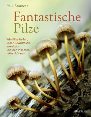 Paul Stamets: Fantastische Pilze 
