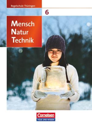 Elke Göbel, Engelhardt Göbel, Ekhard Bruns, Ebba Ehrnsberger, Thomas Freiman, Bernd Heepmann, Christiane Högermann, Volker Vopel: Mensch - Natur - Technik - Regelschule Thüringen - 6. Schuljahr 