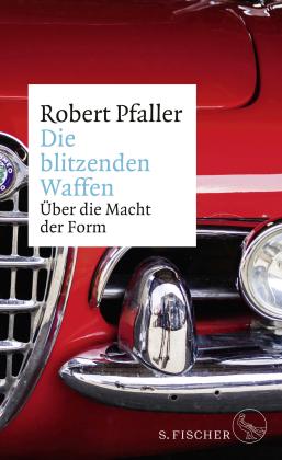 Robert Pfaller: Die blitzenden Waffen 