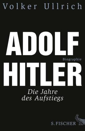 Volker Ullrich: Adolf Hitler 