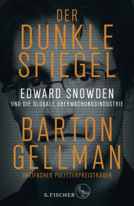 Barton Gellman: Der dunkle Spiegel – Edward Snowden und die globale Überwachungsindustrie 