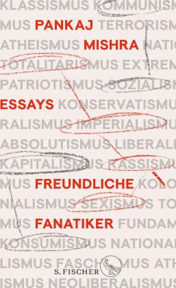 Pankaj Mishra: Freundliche Fanatiker 